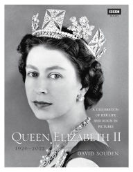 Title: Queen Elizabeth II: A Celebration of Her Life and Reign in Pictures, Author: David Souden