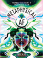 Metaphysical AF: Harness Your Dreams in the Ethereal Realm