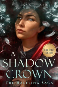 Title: A Shadow Crown (B&N Exclusive Edition) (The Halfling Saga #2), Author: Melissa Blair