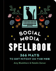 Title: Social Media Spellbook: 366 Ways to Get Witchy on the Web, Author: Amy Blackthorn