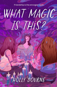 Title: What Magic Is This?, Author: Holly Bourne