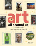 Alternative view 1 of Art All Around Us: A Kid's Guide to Finding Art in Everyday Life