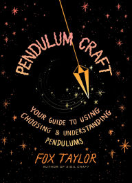 Title: Pendulum Craft: Your Guide to Using, Choosing & Understanding Pendulums, Author: Fox Taylor