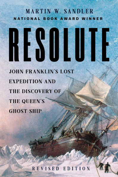 Resolute: John Franklin's Lost Expedition and the Discovery of the Queen's Ghost Ship