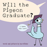 Title: Will the Pigeon Graduate?, Author: Mo Willems