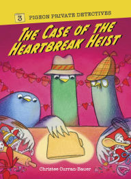 Title: The Case of the Heartbreak Heist, Author: Christee Curran-Bauer