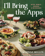 Title: I'll Bring the Apps: Bites, Bowls, Boards & Beverages, Author: Marissa Mullen