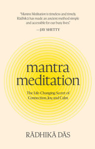 Title: Mantra Meditation: The Life-Changing Secret of Connection, Joy, and Calm, Author: Radhika Das