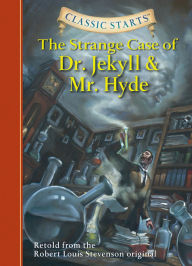 Title: Classic Starts®: The Strange Case of Dr. Jekyll and Mr. Hyde, Author: Robert Louis Stevenson