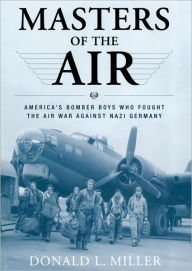 Masters of the Air: America's Bomber Boys Who Fought the Air War Against Nazi Germany
