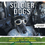 Title: Soldier Dogs: The Untold Story of America's Canine Heroes, Author: Maria Goodavage