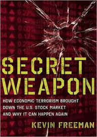 Secret Weapon: How Economic Terrorism Brought Down the U.S. Stock Market and Why It Can Happen Again