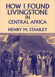How I Found Livingstone in Central Africa