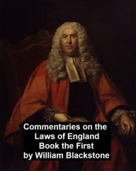 Title: Commentary on the Laws of England. Book the First, Author: William Blackstone