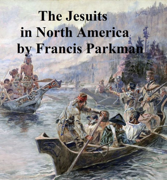 The Jesuits in North America in the Seventeenth Century