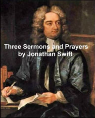 Title: Three Sermons and Prayers: On Mutual Subjection, On Sleepin in Church, On the Wisdom of this World, and Prayers Used by the Dean for Stella, Author: Jonathan Swift