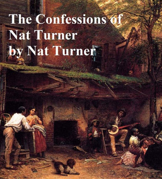 The Confessions Of Nat Turner: The Leader Of The Late Insurrections In ...