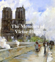 Title: The Memoirs of Victor Hugo, Author: Victor Hugo