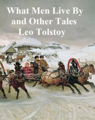 Title: What Men Live By and Other Tales, Author: Leo Tolstoy