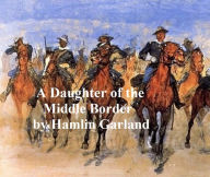 Title: A Daughter of the Middle Border, Author: Hamlin Garland