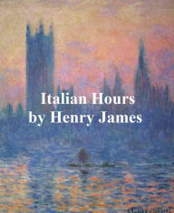 Title: Italian Hours, Author: Henry James