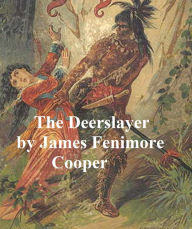 Title: The Deerslayer: First of the Leatherstocking Tales, Author: James Fenimore Cooper