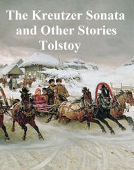 Title: The Kreutzer Sonata and Other Stories, Author: Leo Tolstoy