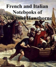Title: Passages from the French and Italian Notebooks of Nathaniel Hawthorne, Author: Nathaniel Hawthorne