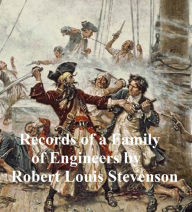 Title: Records of a Family of Engineers, History of the Stevenson Family, Author: Robert Louis Stevenson