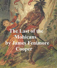 Title: The Last of the Mohicans: Second of the Leatherstocking Tales, Author: James Fenimore Cooper