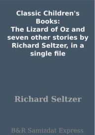 Classic Children's Books: The Lizard of Oz and seven other stories by Richard Seltzer, in a single file