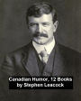 Canadian Humor by Stephen Leacock: 12 Books