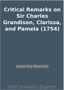 Critical Remarks on Sir Charles Grandison, Clarissa, and Pamela (1754)
