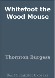 Whitefoot the Wood Mouse