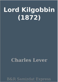 Title: Lord Kilgobbin (1872), Author: Charles Lever