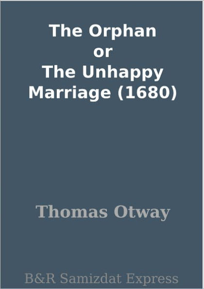 The Orphan or The Unhappy Marriage (1680)