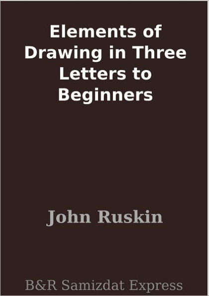 Elements of Drawing in Three Letters to Beginners