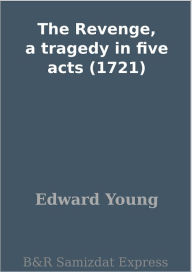 The Revenge, a tragedy in five acts (1721)