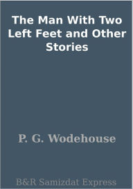 Title: The Man with Two Left Feet and Other Stories, Author: P. G. Wodehouse