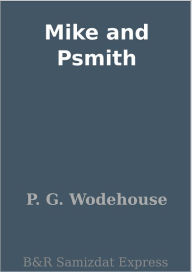 Title: Mike and Psmith, Author: P. G. Wodehouse