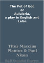The Pot of God or Aulularia, a play in English and Latin