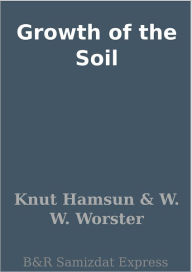 Title: Growth of the Soil, Author: Knut Hamsun