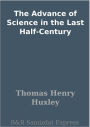 The Advance of Science in the Last Half-Century