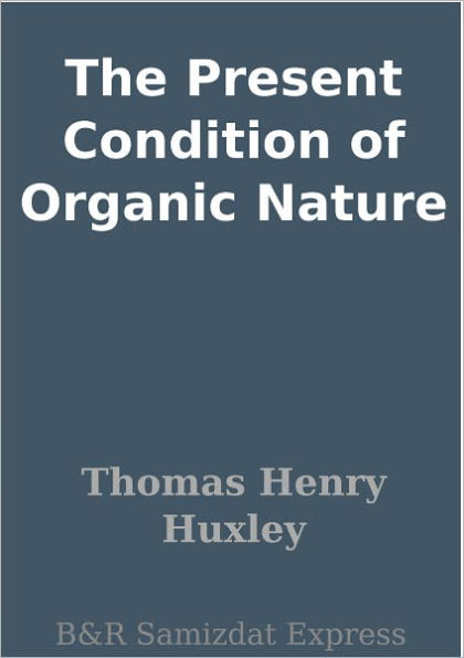 The Present Condition of Organic Nature