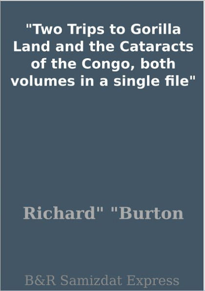 Two Trips to Gorilla Land and the Cataracts of the Congo, both volumes in a single file