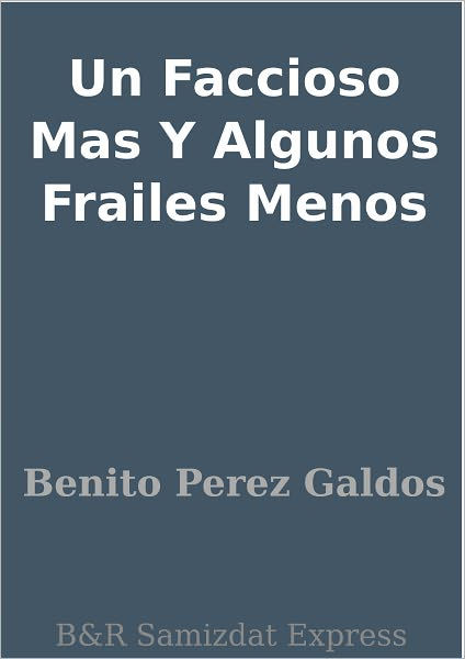 Un Faccioso Mas Y Algunos Frailes Menos By Benito Perez Galdos