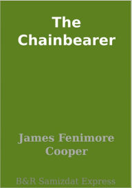 Title: The Chainbearer, Author: James Fenimore Cooper
