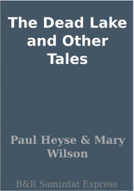 Title: The Dead Lake and Other Tales, Author: Paul Heyse