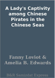 Title: A Lady's Captivity among Chinese Pirates in the Chinese Seas, Author: Fanny Loviot