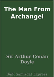 Title: The Man From Archangel, Author: Arthur Conan Doyle